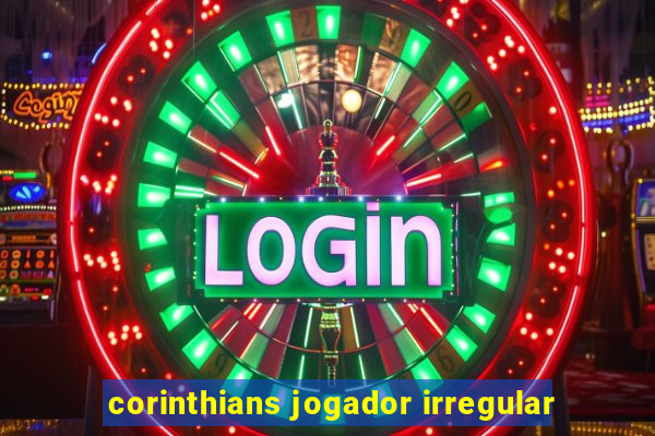 corinthians jogador irregular